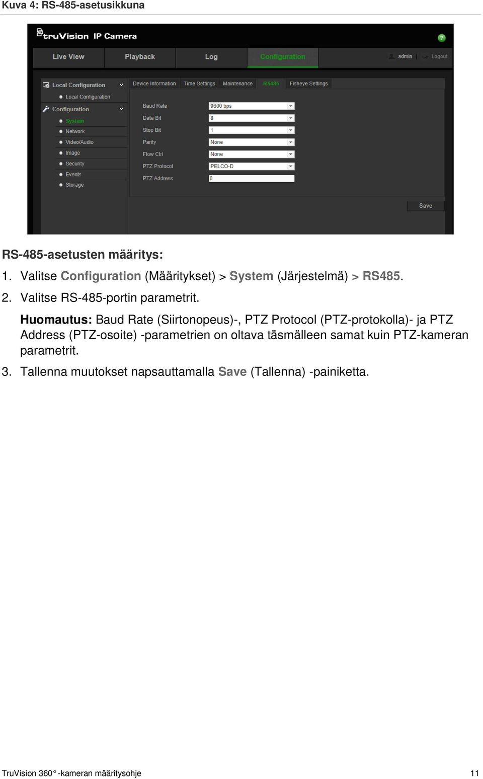 Huomautus: Baud Rate (Siirtonopeus)-, PTZ Protocol (PTZ-protokolla)- ja PTZ Address (PTZ-osoite)