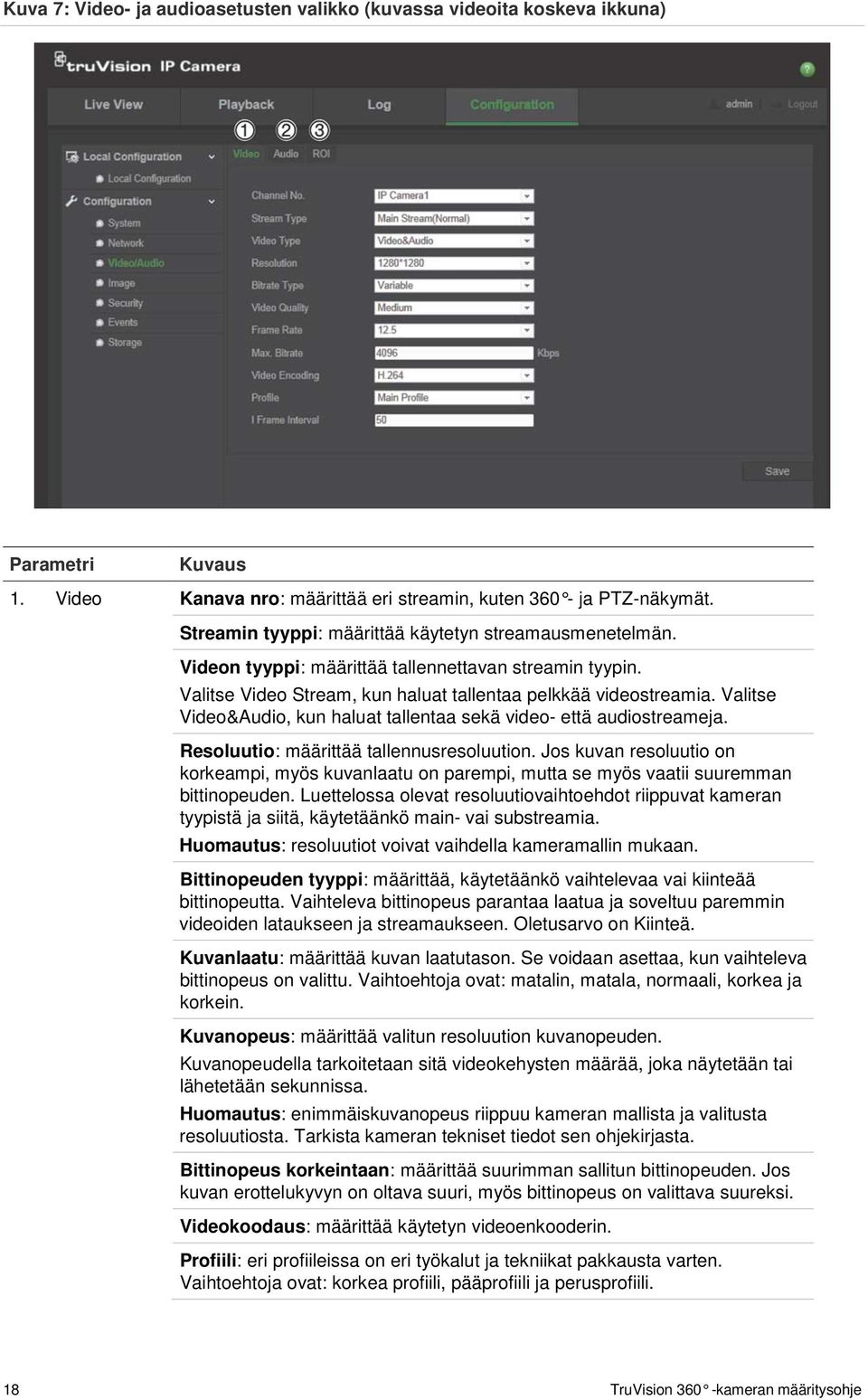 Valitse Video&Audio, kun haluat tallentaa sekä video- että audiostreameja. Resoluutio: määrittää tallennusresoluution.