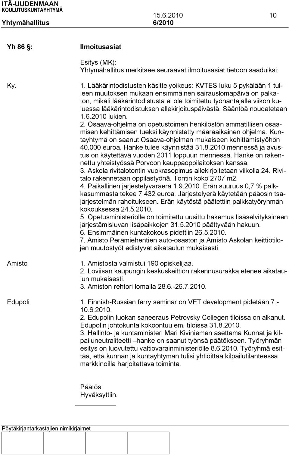 kuluessa lääkärintodistuksen allekirjoituspäivästä. Sääntöä noudatetaan 1.6.2010 lukien. 2.