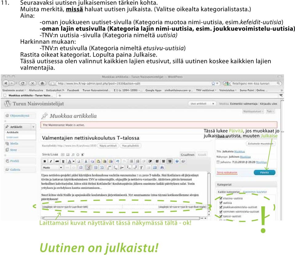 joukkuevoimistelu-uutisia) -TNV:n uutisia -sivulla (Kategoria nimeltä uutisia) Harkinnan mukaan: -TNV:n etusivulla (Kategoria nimeltä etusivu-uutisia) Rastita oikeat kategoriat.