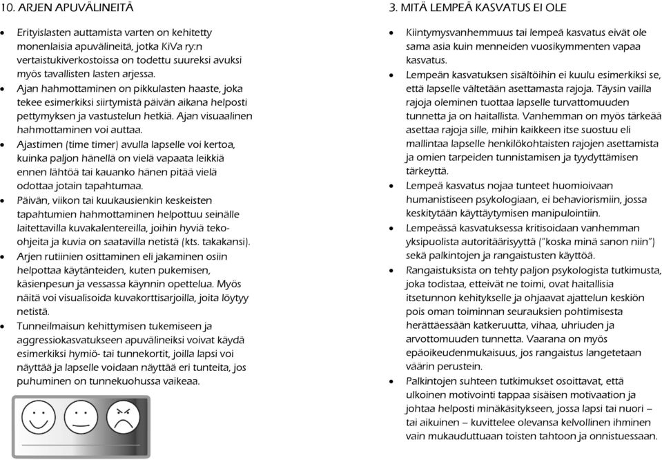 Ajan hahmottaminen on pikkulasten haaste, joka tekee esimerkiksi siirtymistä päivän aikana helposti pettymyksen ja vastustelun hetkiä. Ajan visuaalinen hahmottaminen voi auttaa.