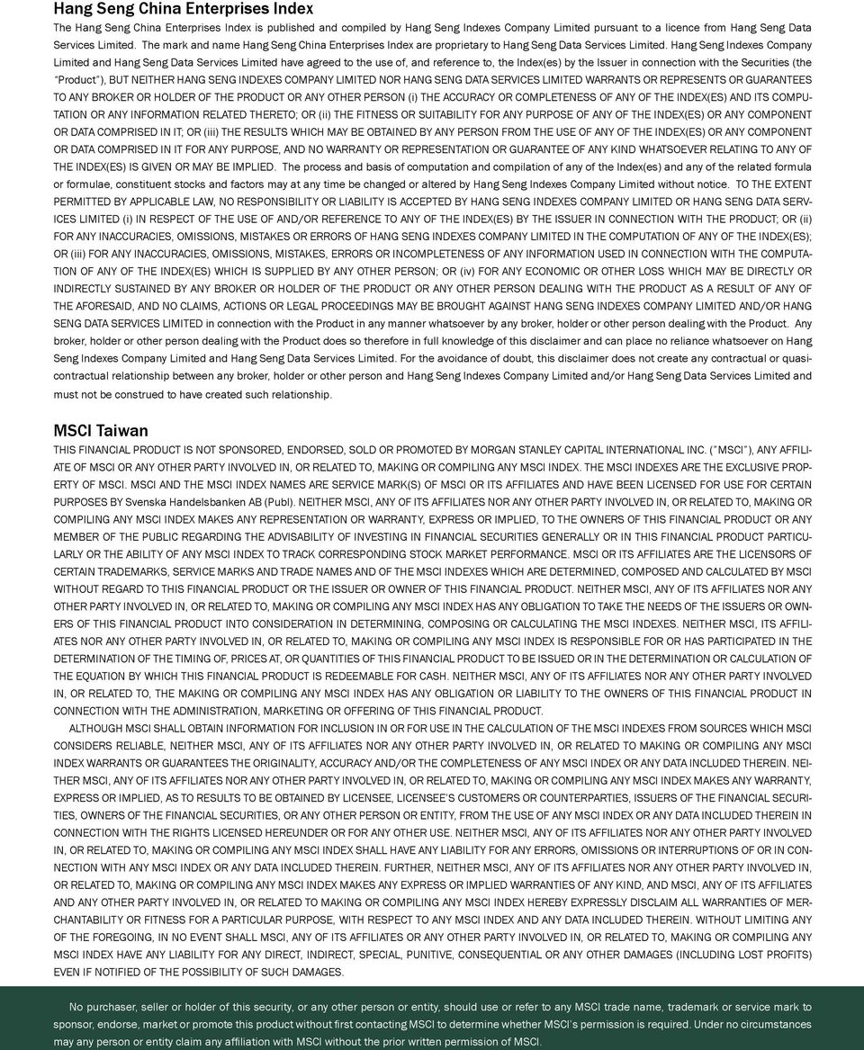 Hang Seng Indexes Company Limited and Hang Seng Data Services Limited have agreed to the use of, and reference to, the Index(es) by the Issuer in connection with the Securities (the Product ), BUT