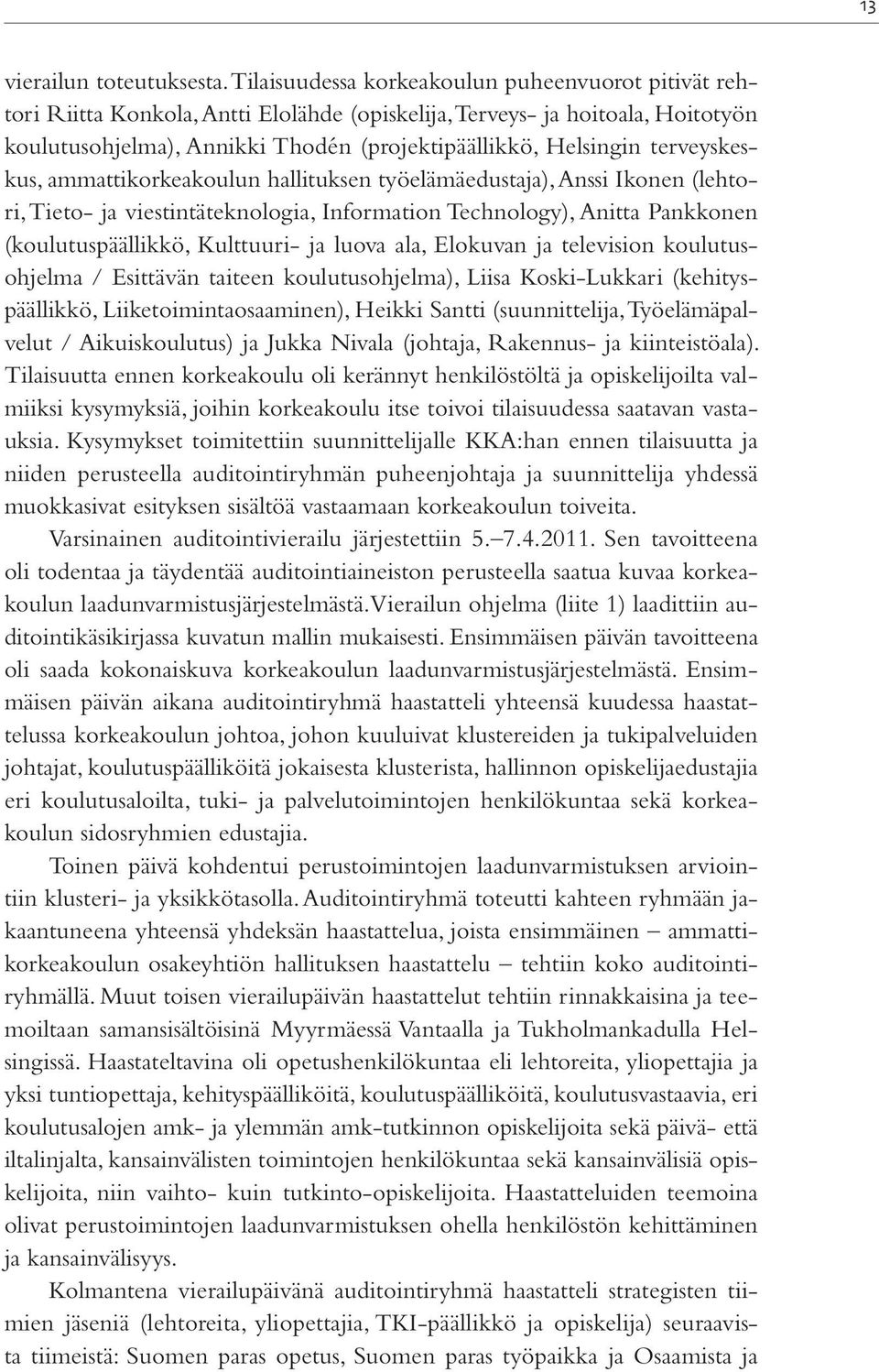 terveyskeskus, ammattikorkeakoulun hallituksen työelämäedustaja), Anssi Ikonen (lehtori, Tieto- ja viestintäteknologia, Information Technology), Anitta Pankkonen (koulutuspäällikkö, Kulttuuri- ja