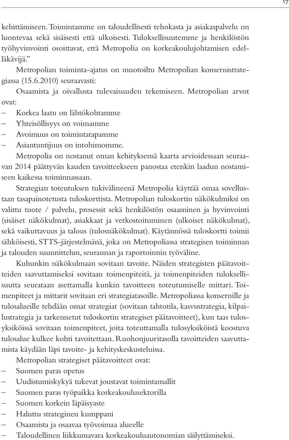 2010) seuraavasti: Osaamista ja oivallusta tulevaisuuden tekemiseen.