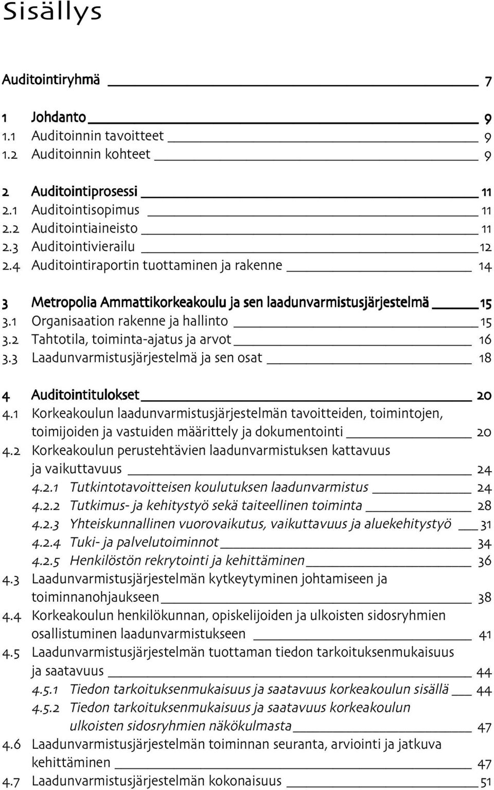 2 Tahtotila, toiminta-ajatus ja arvot 16 3.3 Laadunvarmistusjärjestelmä ja sen osat 18 4 Auditointitulokset 20 4.