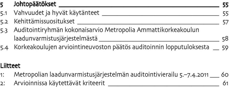 5.4 Korkeakoulujen arviointineuvoston päätös auditoinnin lopputuloksesta 59 Liitteet 1: