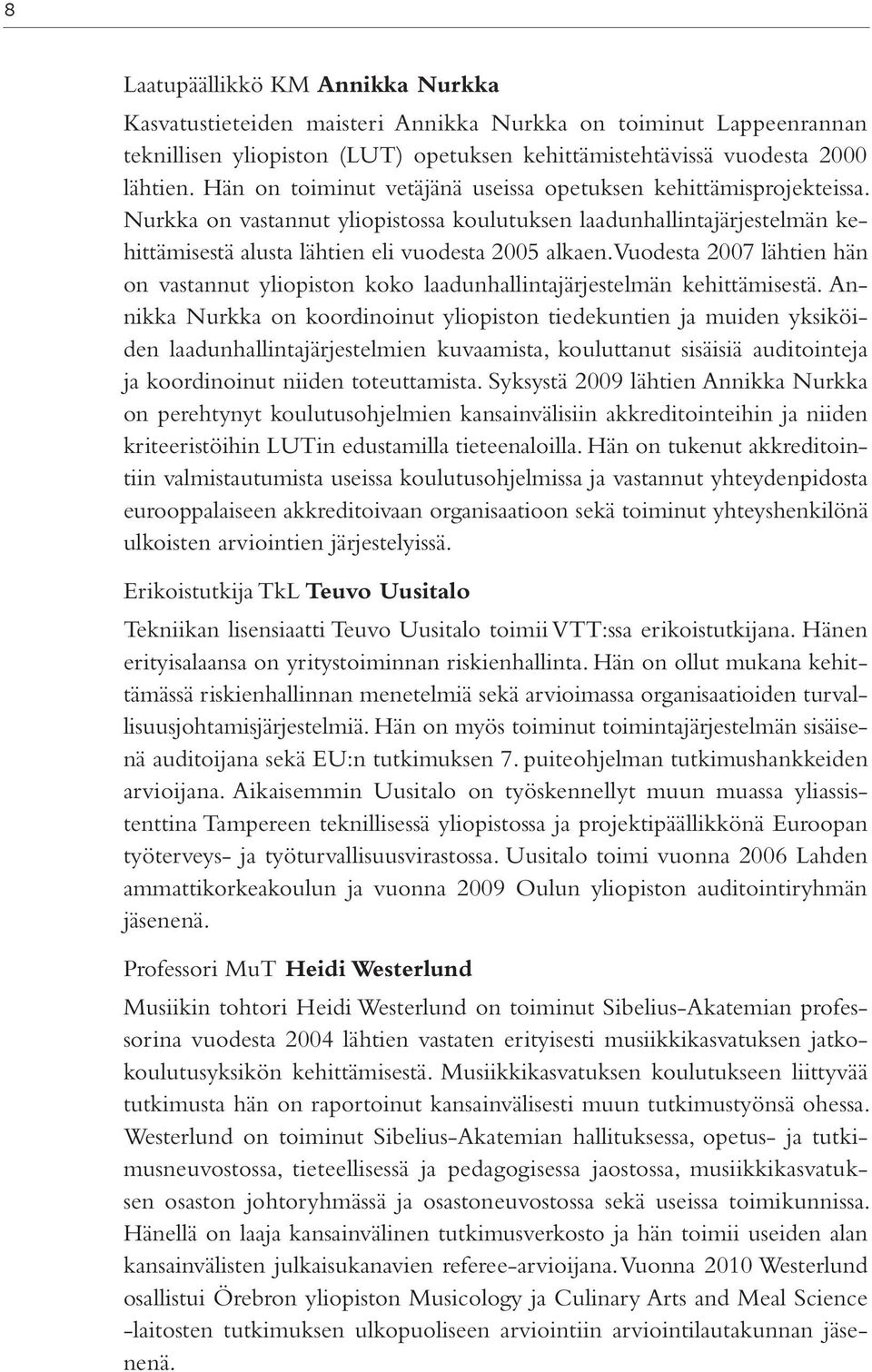 Vuodesta 2007 lähtien hän on vastannut yliopiston koko laadunhallintajärjestelmän kehittämisestä.