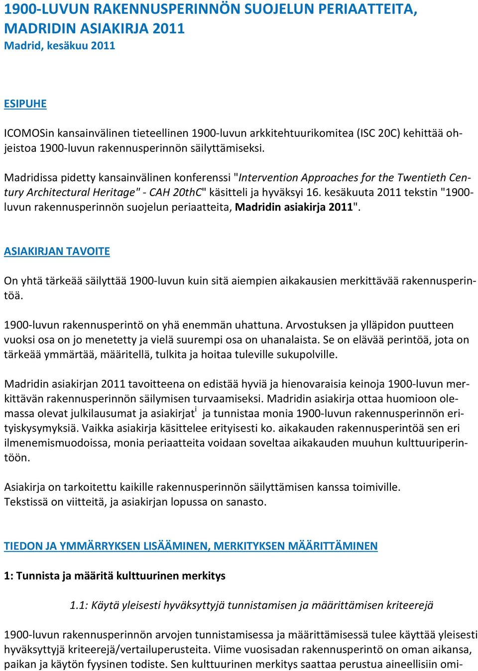 Madridissa pidetty kansainvälinen konferenssi "Intervention Approaches for the Twentieth Century Architectural Heritage" - CAH 20thC" käsitteli ja hyväksyi 16.