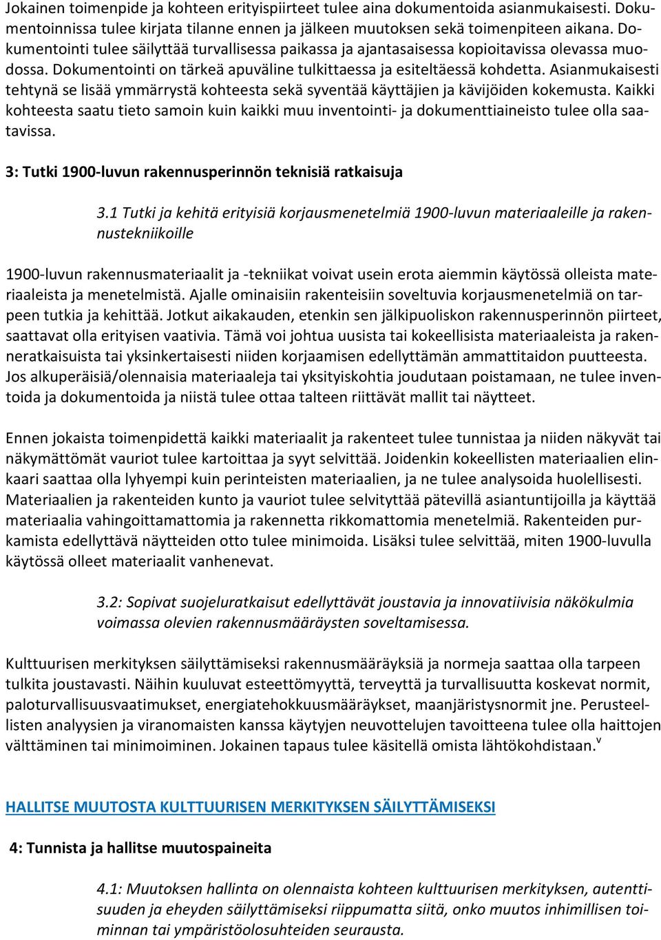 Asianmukaisesti tehtynä se lisää ymmärrystä kohteesta sekä syventää käyttäjien ja kävijöiden kokemusta.