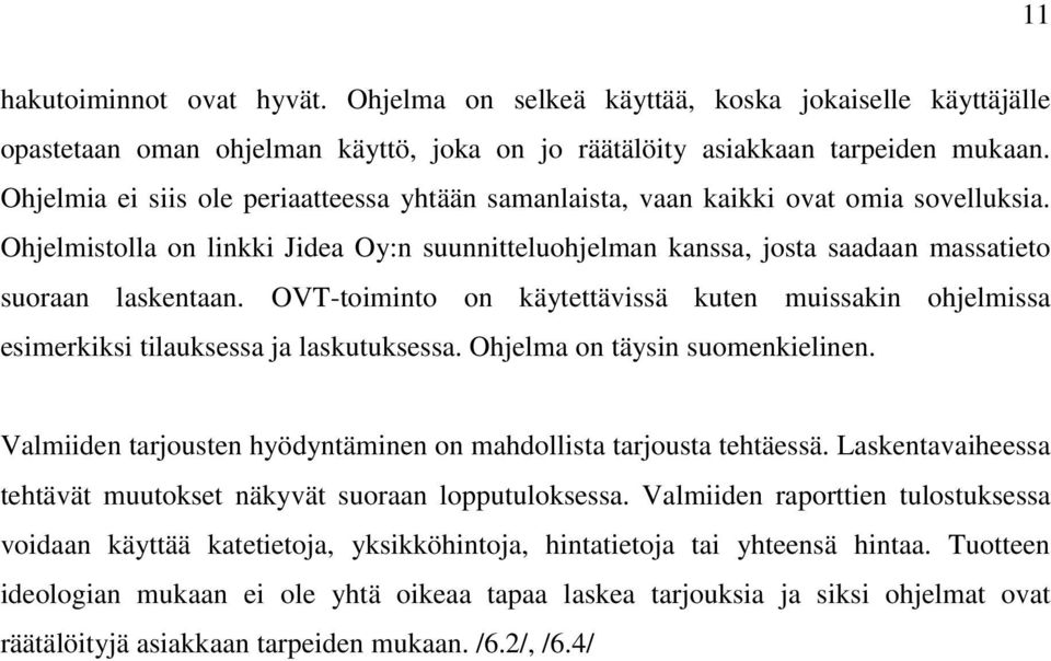 OVT-toiminto on käytettävissä kuten muissakin ohjelmissa esimerkiksi tilauksessa ja laskutuksessa. Ohjelma on täysin suomenkielinen.