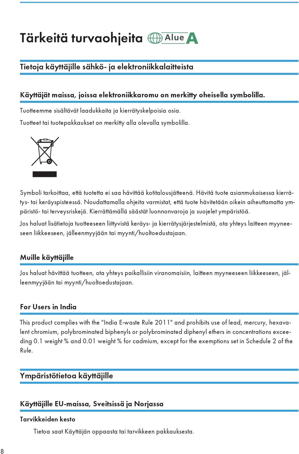 Hävitä tuote asianmukaisessa kierrätys- tai keräyspisteessä. Noudattamalla ohjeita varmistat, että tuote hävitetään oikein aiheuttamatta ympäristö- tai terveysriskejä.