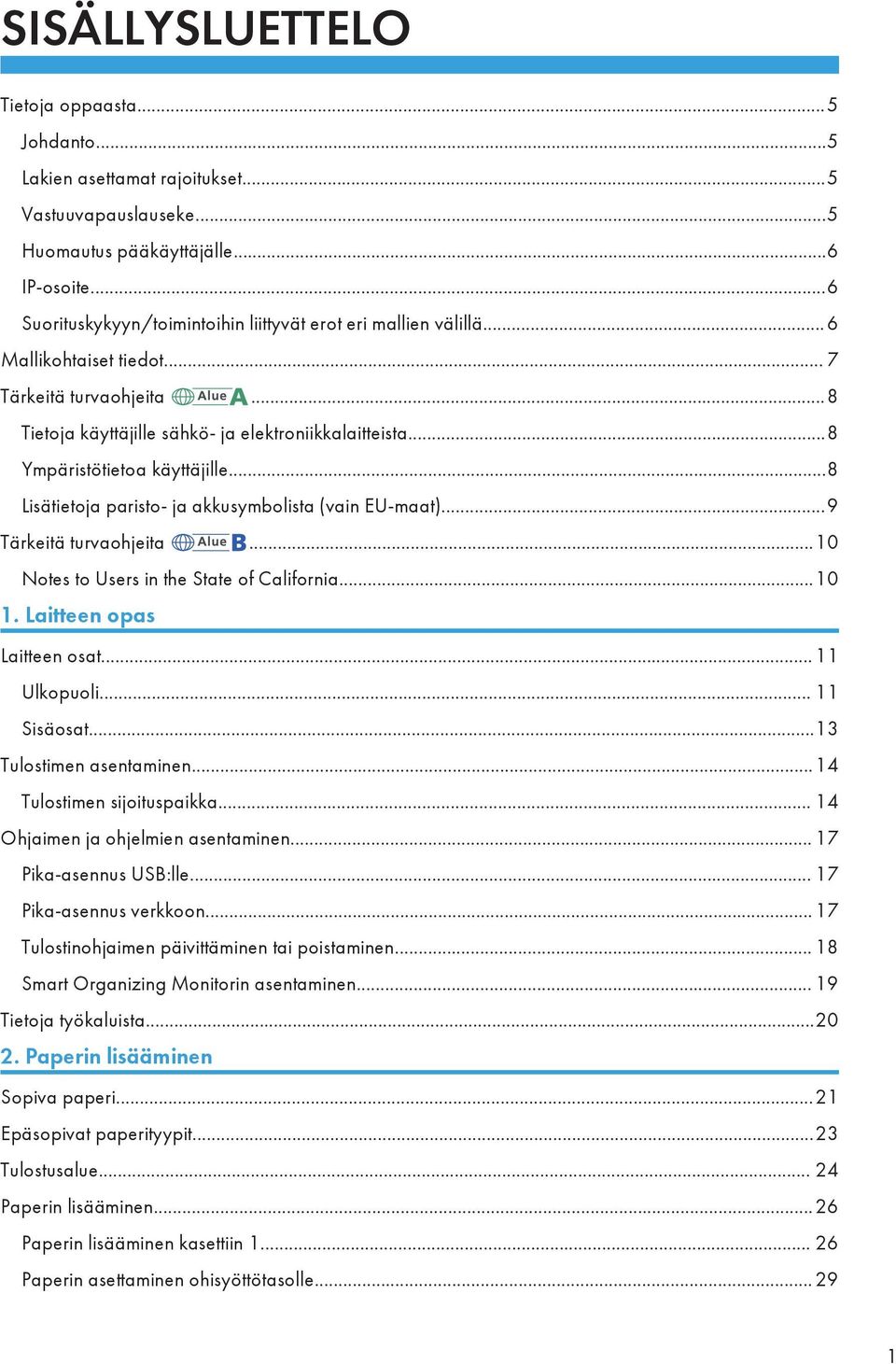 ..8 Ympäristötietoa käyttäjille...8 Lisätietoja paristo- ja akkusymbolista (vain EU-maat)...9 Tärkeitä turvaohjeita...10 Notes to Users in the State of California...10 1. Laitteen opas Laitteen osat.