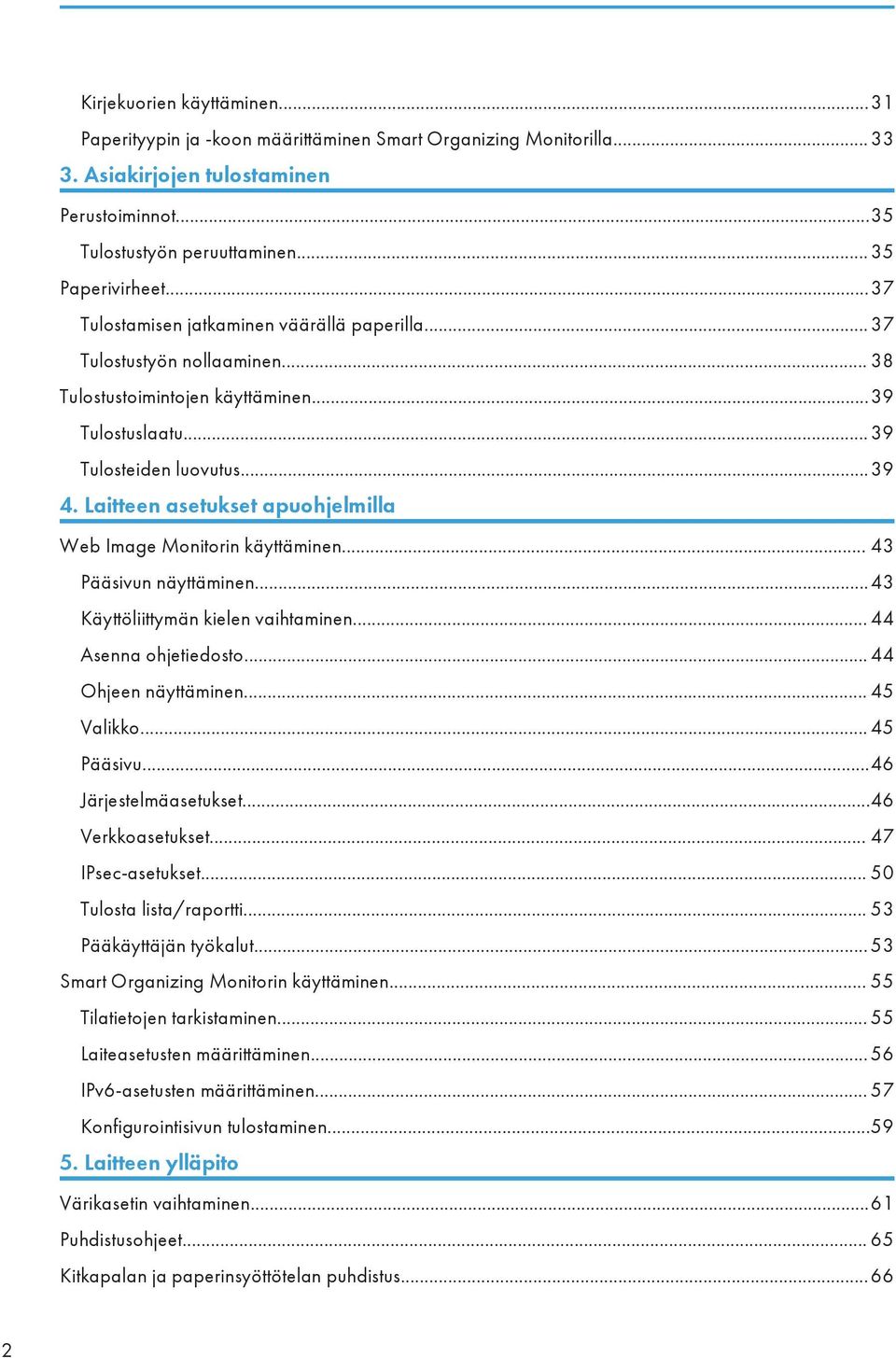 Laitteen asetukset apuohjelmilla Web Image Monitorin käyttäminen... 43 Pääsivun näyttäminen...43 Käyttöliittymän kielen vaihtaminen... 44 Asenna ohjetiedosto... 44 Ohjeen näyttäminen... 45 Valikko.