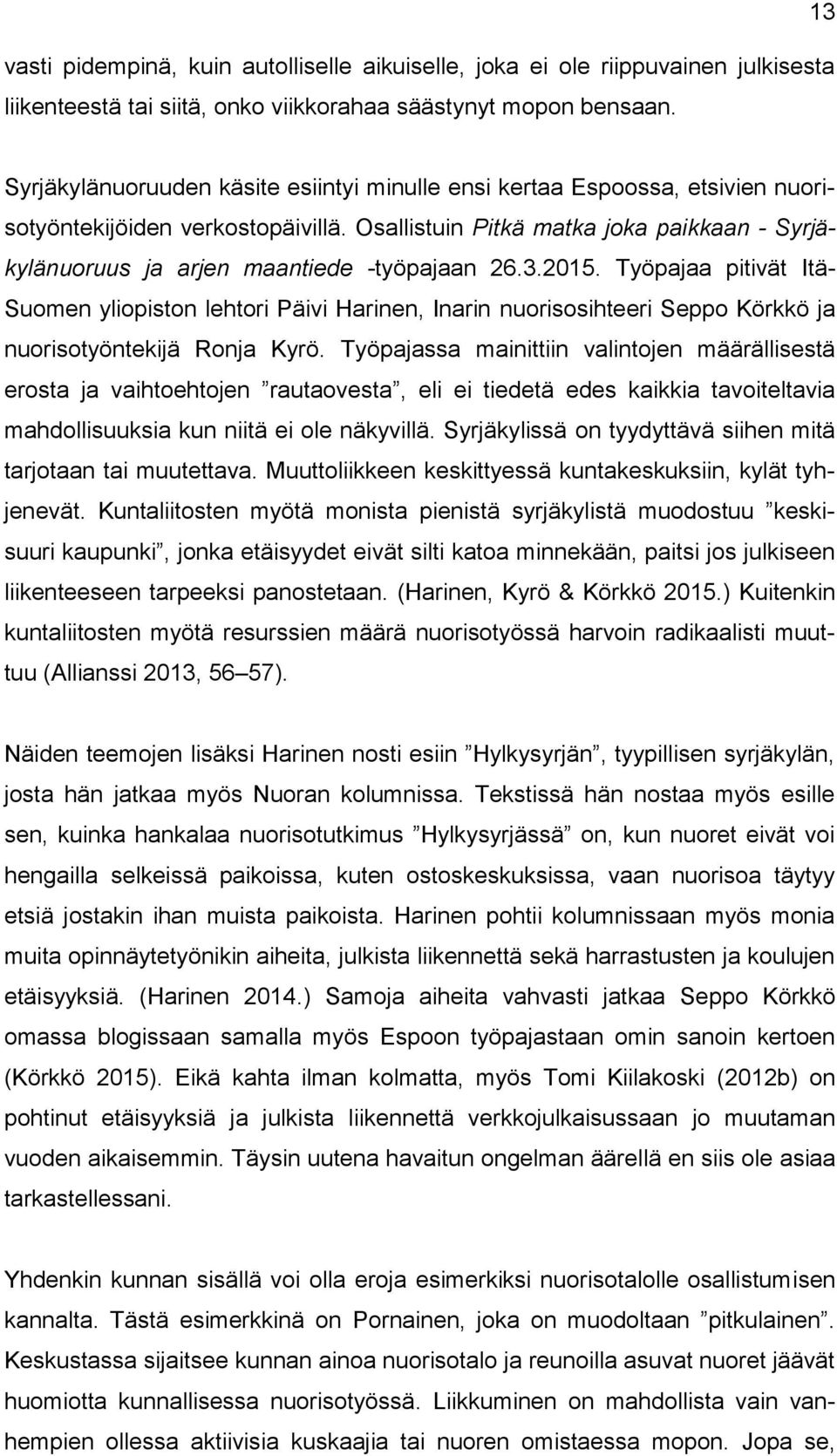 Osallistuin Pitkä matka joka paikkaan - Syrjäkylänuoruus ja arjen maantiede -työpajaan 26.3.2015.