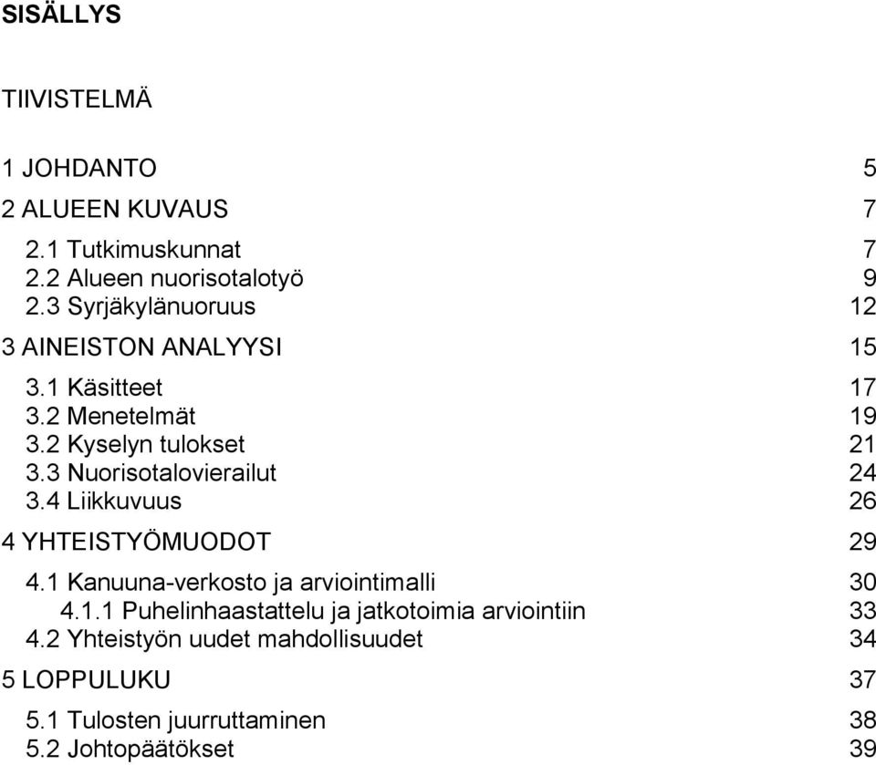 3 Nuorisotalovierailut 24 3.4 Liikkuvuus 26 4 YHTEISTYÖMUODOT 29 4.1 