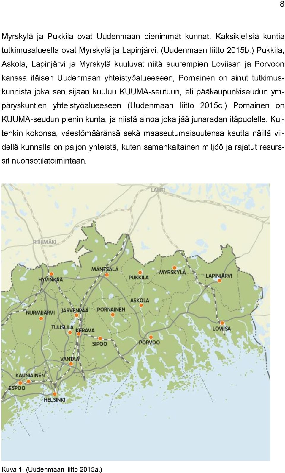 kuuluu KUUMA-seutuun, eli pääkaupunkiseudun ympäryskuntien yhteistyöalueeseen (Uudenmaan liitto 2015c.