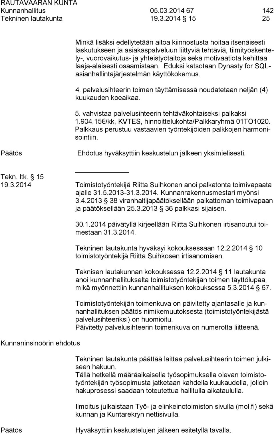 2014 15 25 Minkä lisäksi edellytetään aitoa kiinnostusta hoitaa itsenäisesti laskutukseen ja asiakaspalveluun liittyviä tehtäviä, tiimityöskentely-, vuorovaikutus- ja yhteistyötaitoja sekä