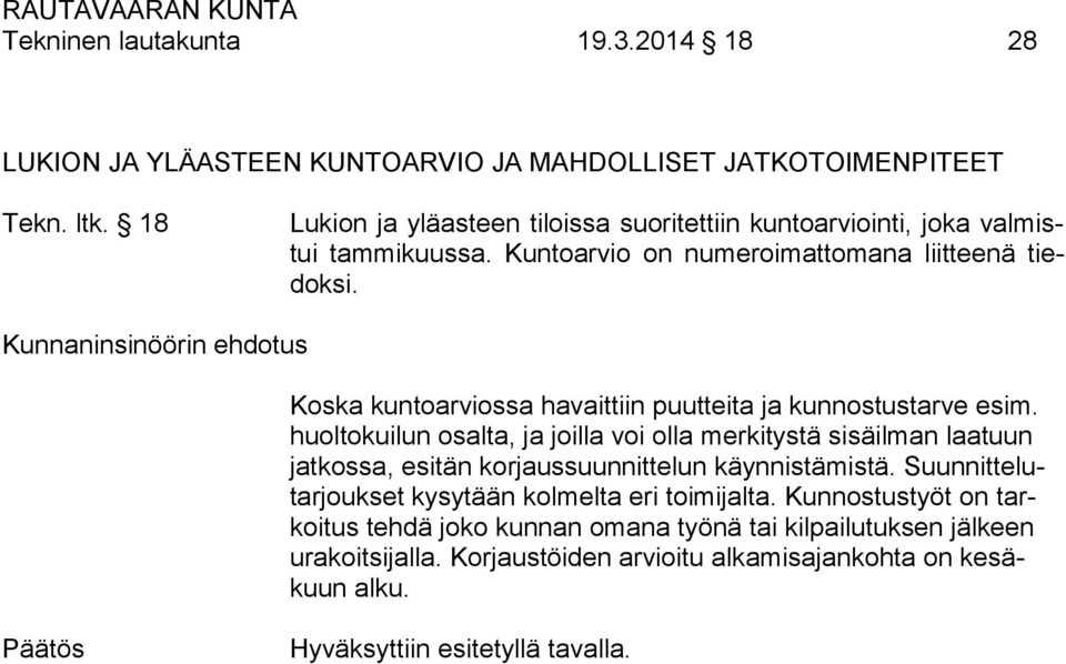 Kunnaninsinöörin ehdotus Koska kuntoarviossa havaittiin puutteita ja kunnostustarve esim.