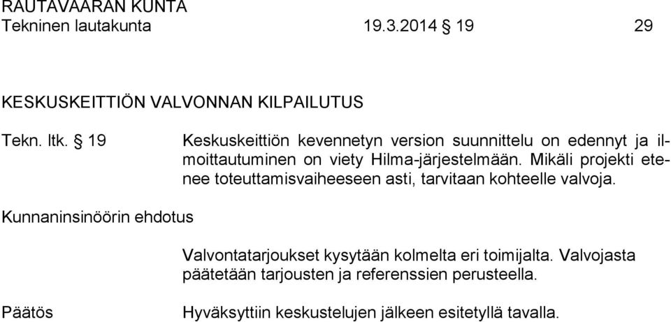 Mikäli projekti etenee toteuttamisvaiheeseen asti, tarvitaan kohteelle valvoja.