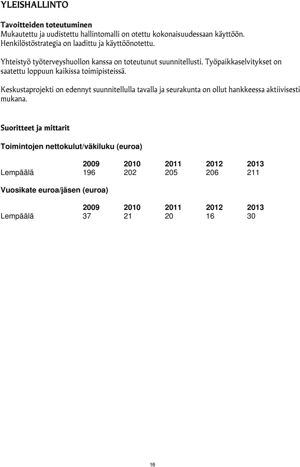 Työpaikkaselvitykset on saatettu loppuun kaikissa toimipisteissä.