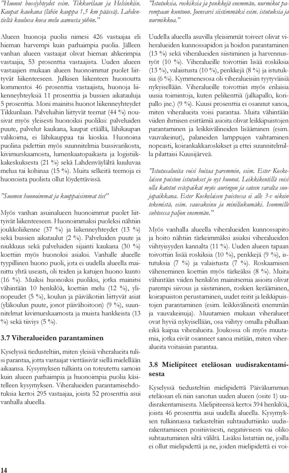 Uuden alueen vastaajien mukaan alueen huonoimmat puolet liittyvät liikenteeseen.
