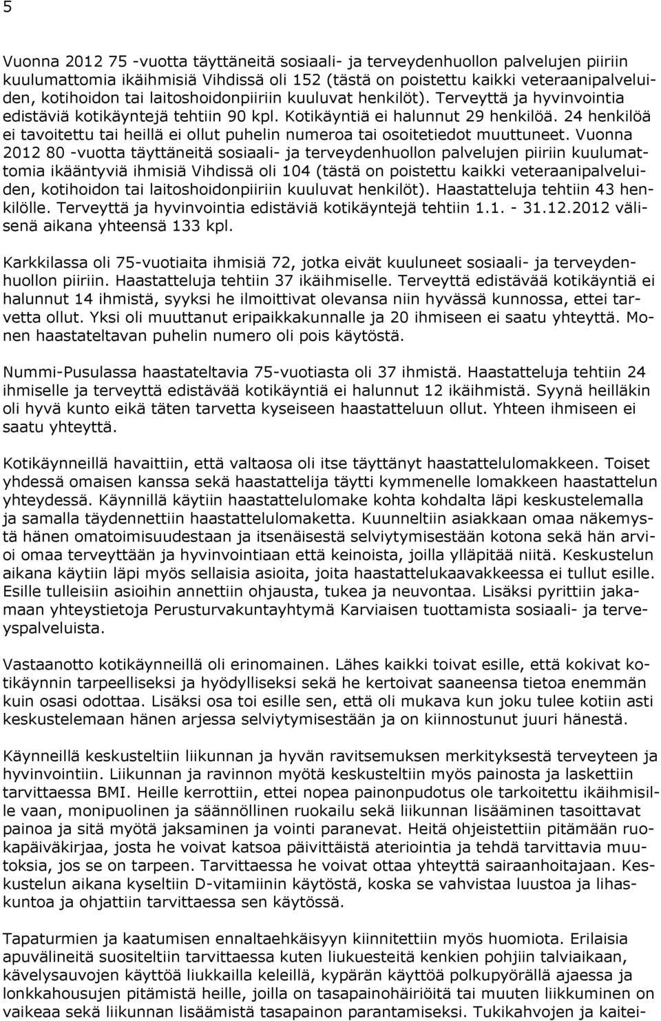 24 henkilöä ei tavoitettu tai heillä ei ollut puhelin numeroa tai osoitetiedot muuttuneet.