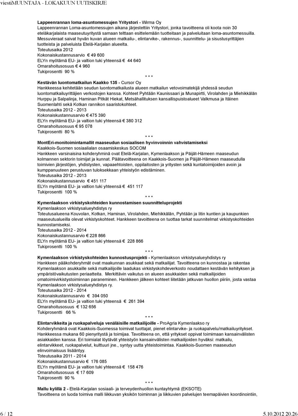 Messuvieraat saivat hyvän kuvan alueen matkailu-, elintarvike-, rakennus-, suunnittelu- ja sisustusyrittäjien tuotteista ja palveluista Etelä-Karjalan alueelta.