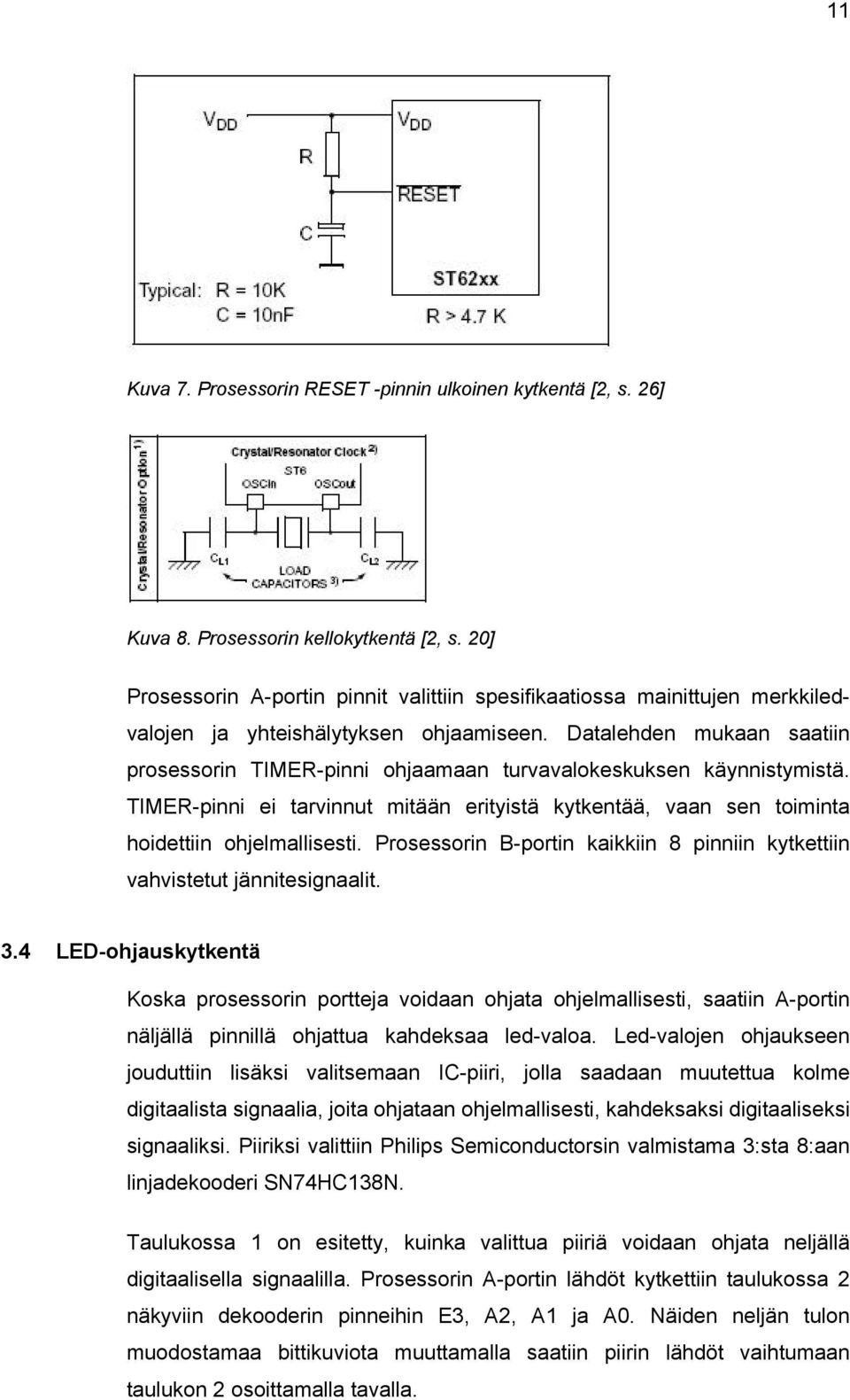 Datalehden mukaan saatiin prosessorin TIMER-pinni ohjaamaan turvavalokeskuksen käynnistymistä. TIMER-pinni ei tarvinnut mitään erityistä kytkentää, vaan sen toiminta hoidettiin ohjelmallisesti.