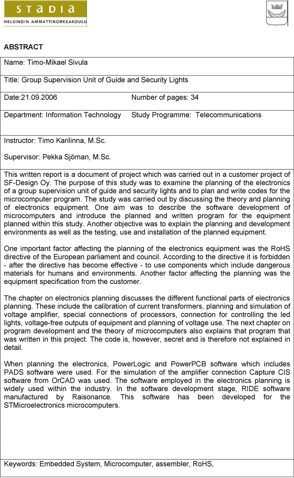 Supervisor: Pekka Sjöman, M.Sc. This written report is a document of project which was carried out in a customer project of SF-Design Oy.