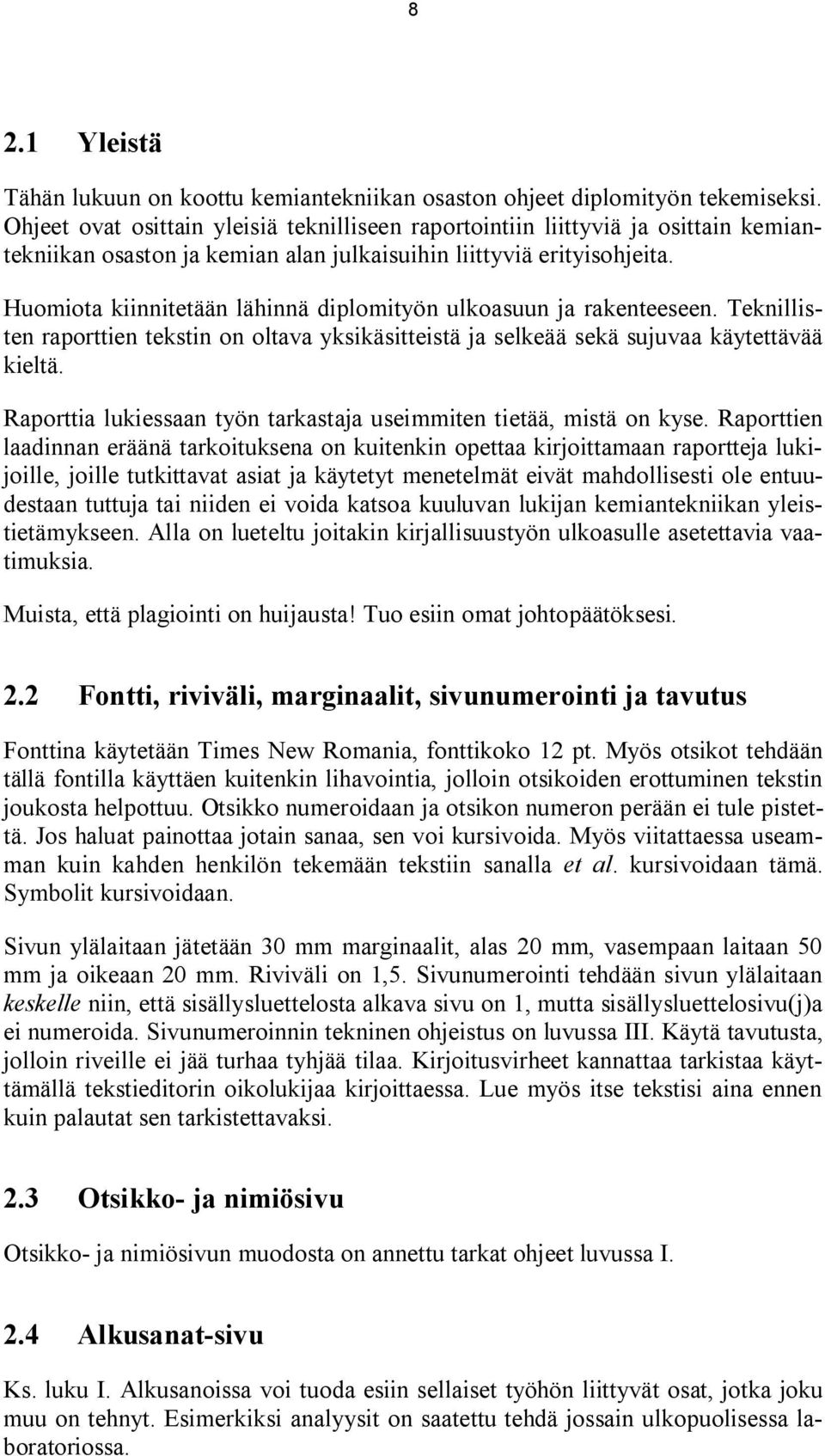 Huomiota kiinnitetään lähinnä diplomityön ulkoasuun ja rakenteeseen. Teknillisten raporttien tekstin on oltava yksikäsitteistä ja selkeää sekä sujuvaa käytettävää kieltä.