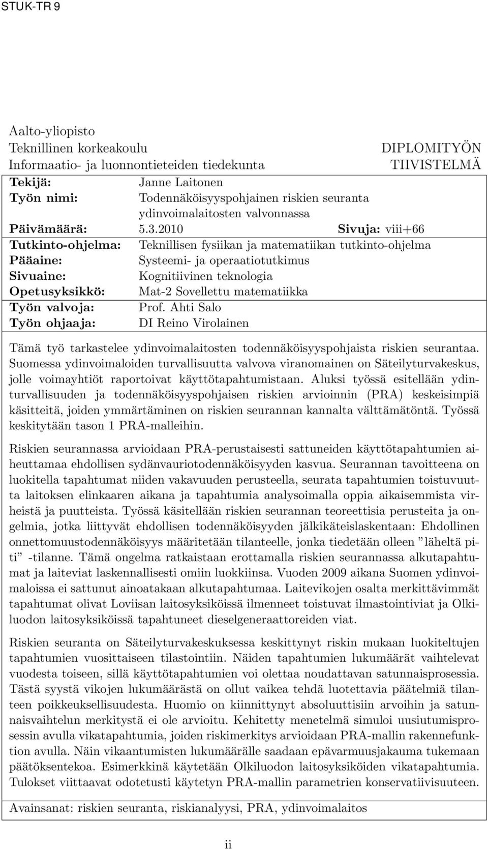 2010 Sivuja: viii+66 Tutkinto-ohjelma: Teknillisen fysiikan ja matematiikan tutkinto-ohjelma Pääaine: Systeemi- ja operaatiotutkimus Sivuaine: Kognitiivinen teknologia Opetusyksikkö: Mat-2 Sovellettu