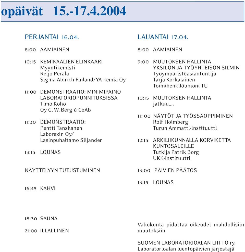 8:00 MIINEN 9:00 MUUOKSEN HLLIN YKSILÖN J YÖYHEISÖN SILMIN yöympäristöasiantuntija arja Korkalainen oimihenkilöunioni U 10:15 MUUOKSEN HLLIN jatkuu.