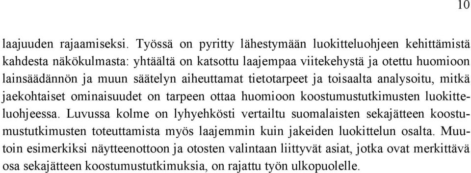 muun säätelyn aiheuttamat tietotarpeet ja toisaalta analysoitu, mitkä jaekohtaiset ominaisuudet on tarpeen ottaa huomioon koostumustutkimusten luokitteluohjeessa.