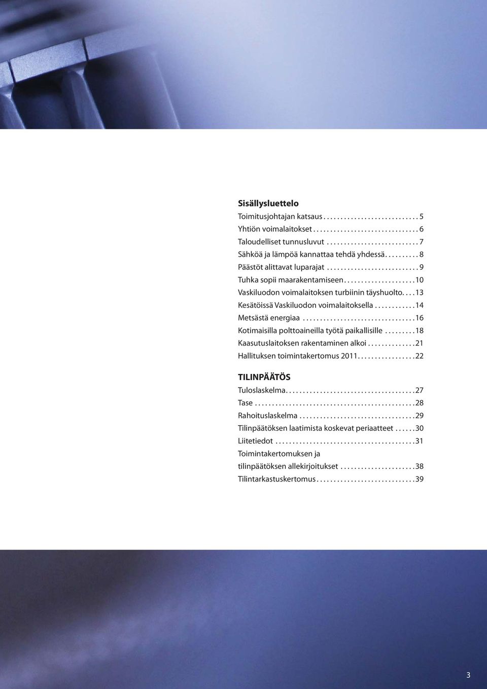 ...13 Kesätöissä Vaskiluodon voimalaitoksella............14 Metsästä energiaa.................................16 Kotimaisilla polttoaineilla työtä paikallisille.