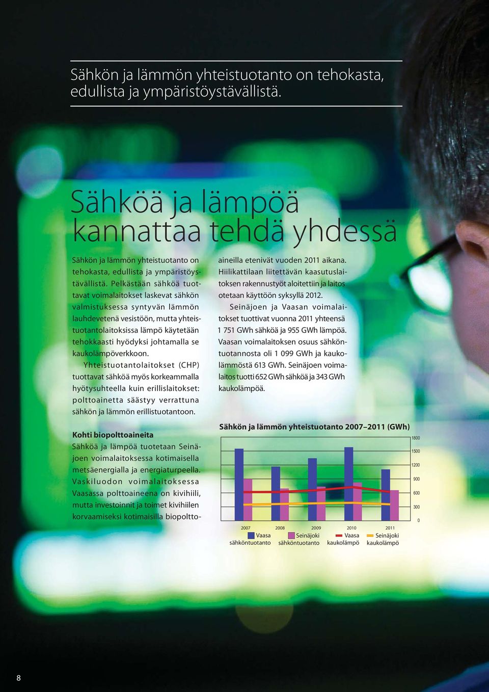 käytetään tehokkaasti hyödyksi johtamalla se kaukolämpöverkkoon.