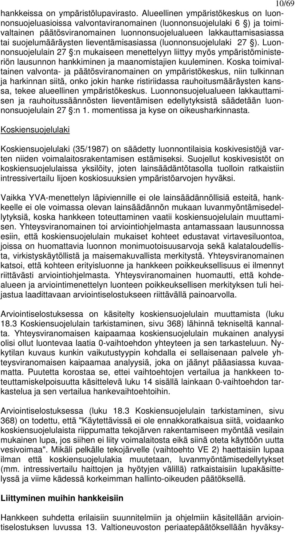 lieventämisasiassa (luonnonsuojelulaki 27 ). Luonnonsuojelulain 27 :n mukaiseen menettelyyn liittyy myös ympäristöministeriön lausunnon hankkiminen ja maanomistajien kuuleminen.