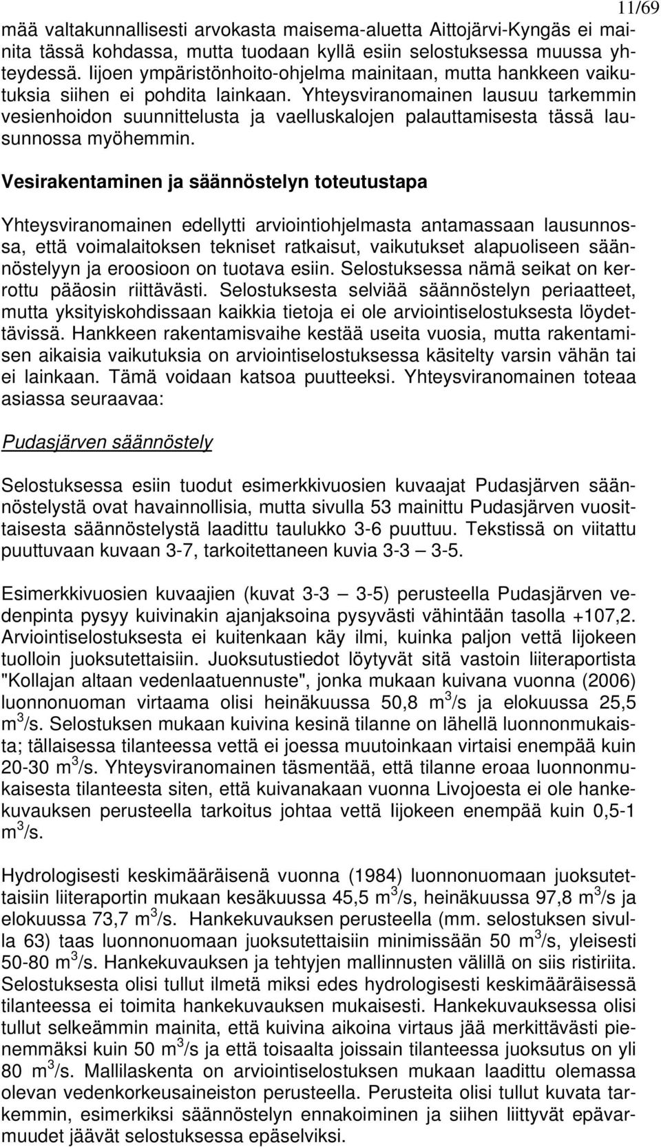 Yhteysviranomainen lausuu tarkemmin vesienhoidon suunnittelusta ja vaelluskalojen palauttamisesta tässä lausunnossa myöhemmin.