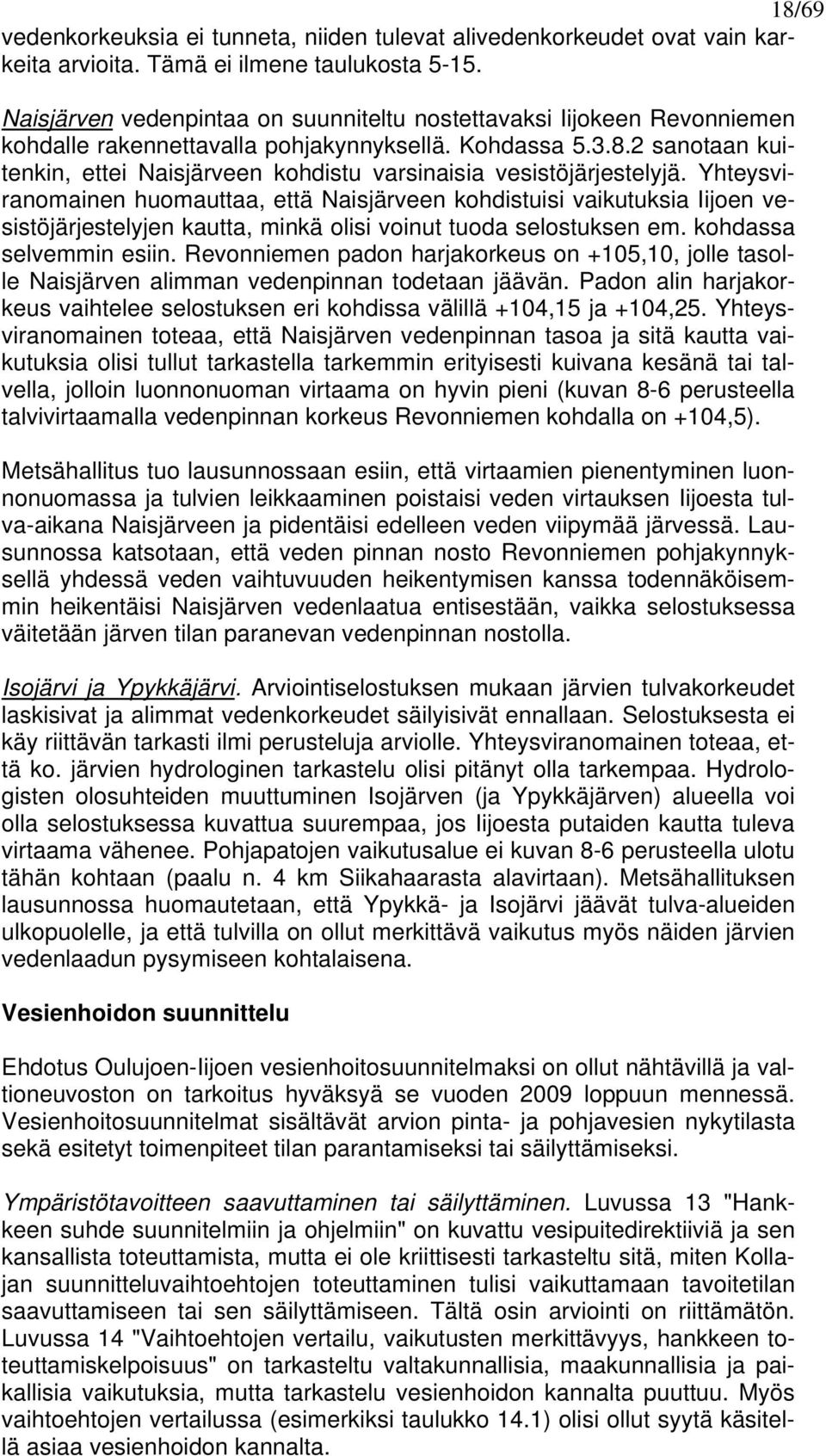 2 sanotaan kuitenkin, ettei Naisjärveen kohdistu varsinaisia vesistöjärjestelyjä.