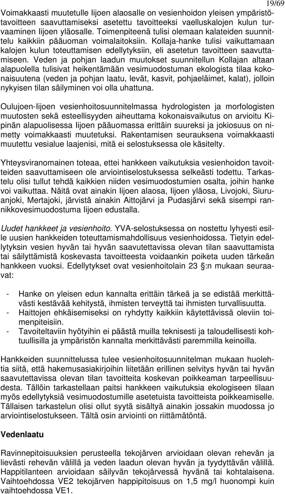 Kollaja-hanke tulisi vaikuttamaan kalojen kulun toteuttamisen edellytyksiin, eli asetetun tavoitteen saavuttamiseen.