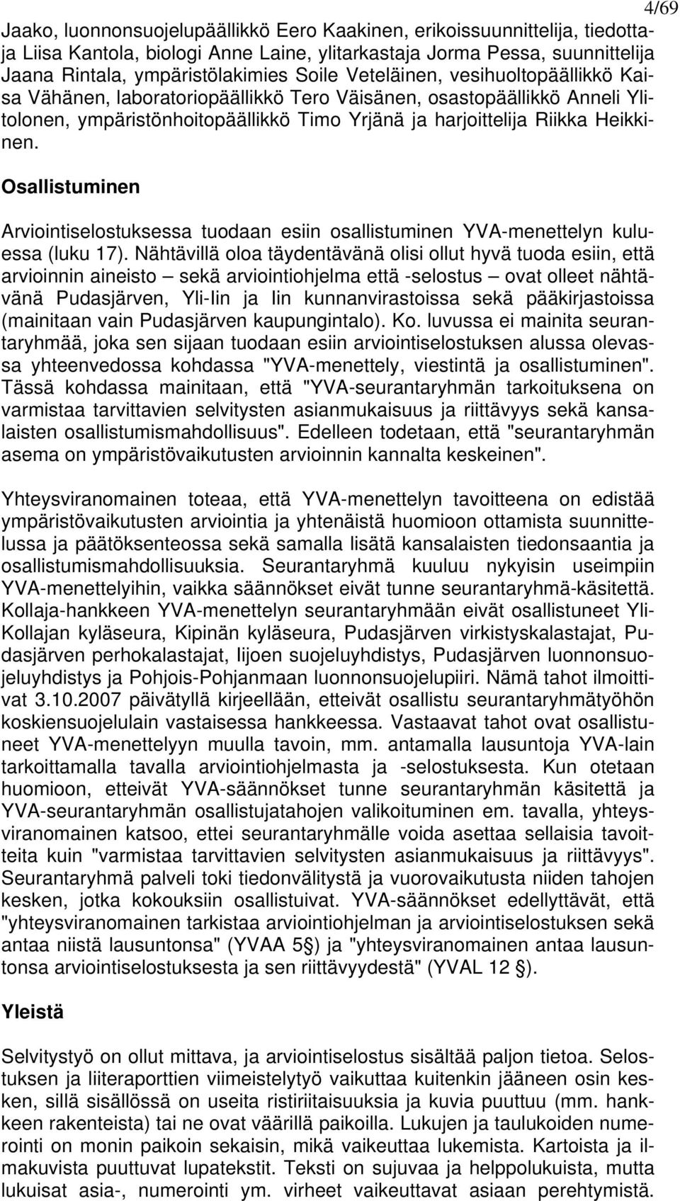 Osallistuminen Arviointiselostuksessa tuodaan esiin osallistuminen YVA-menettelyn kuluessa (luku 17).