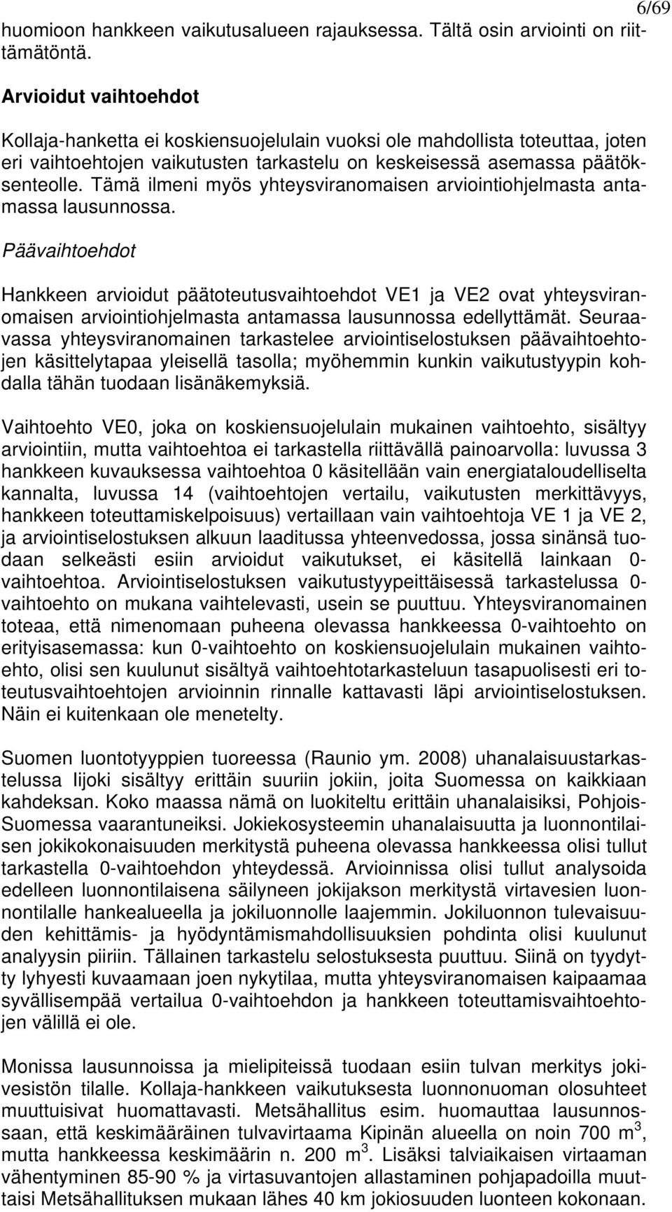 Tämä ilmeni myös yhteysviranomaisen arviointiohjelmasta antamassa lausunnossa.