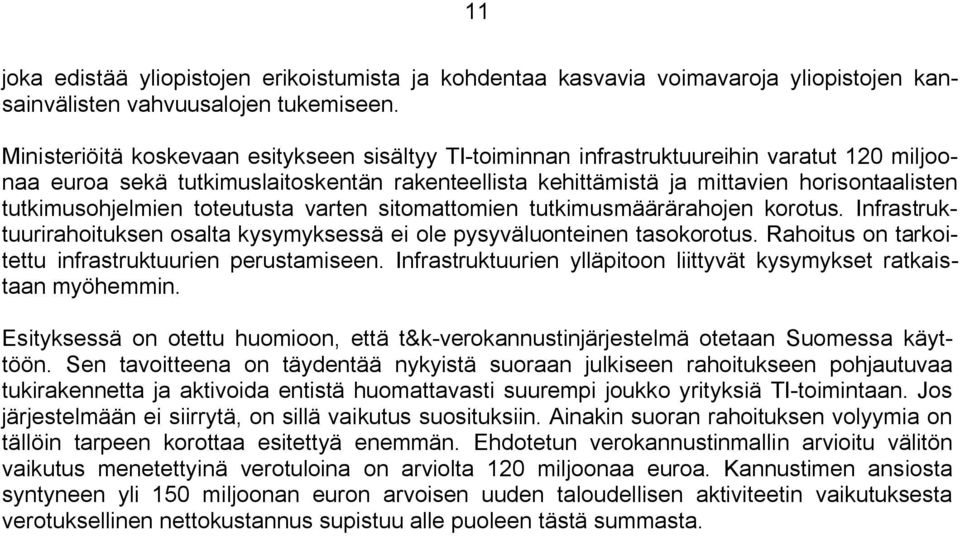 tutkimusohjelmien toteutusta varten sitomattomien tutkimusmäärärahojen korotus. Infrastruktuurirahoituksen osalta kysymyksessä ei ole pysyväluonteinen tasokorotus.