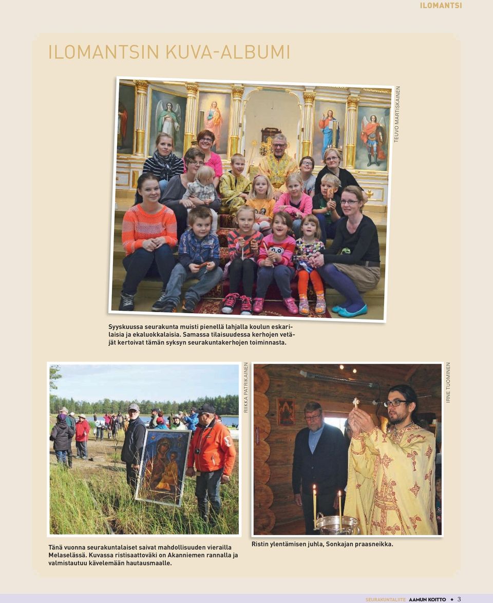 RIIKKA PATRIKAINEN IRNE TUOMINEN Tänä vuonna seurakuntalaiset saivat mahdollisuuden vierailla Melaselässä.