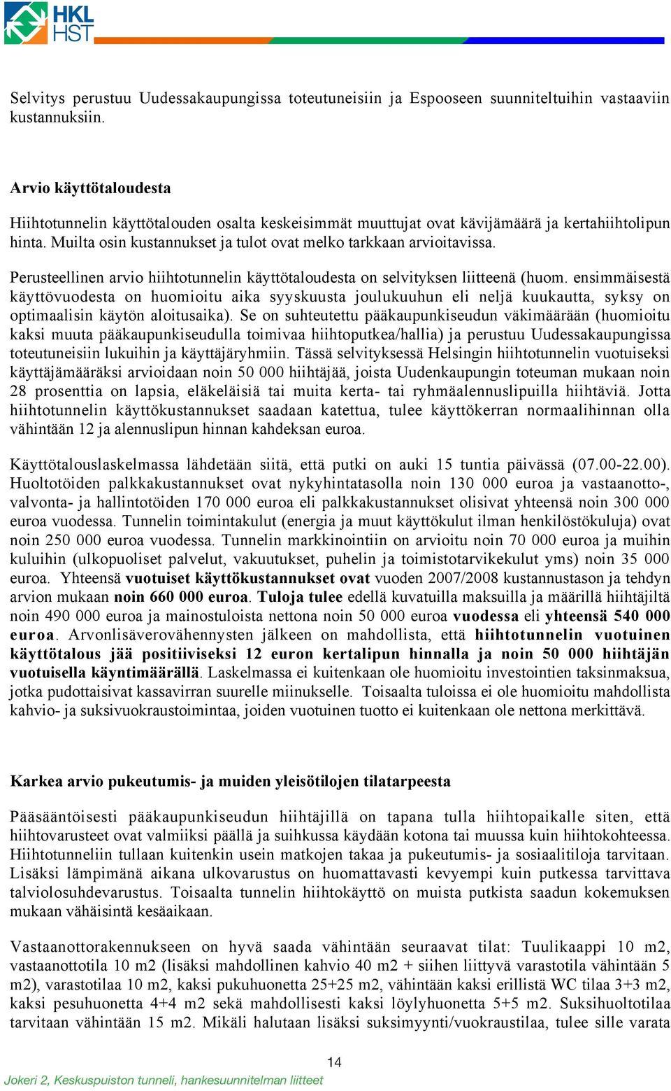 Perusteellinen arvio hiihtotunnelin käyttötaloudesta on selvityksen liitteenä (huom.