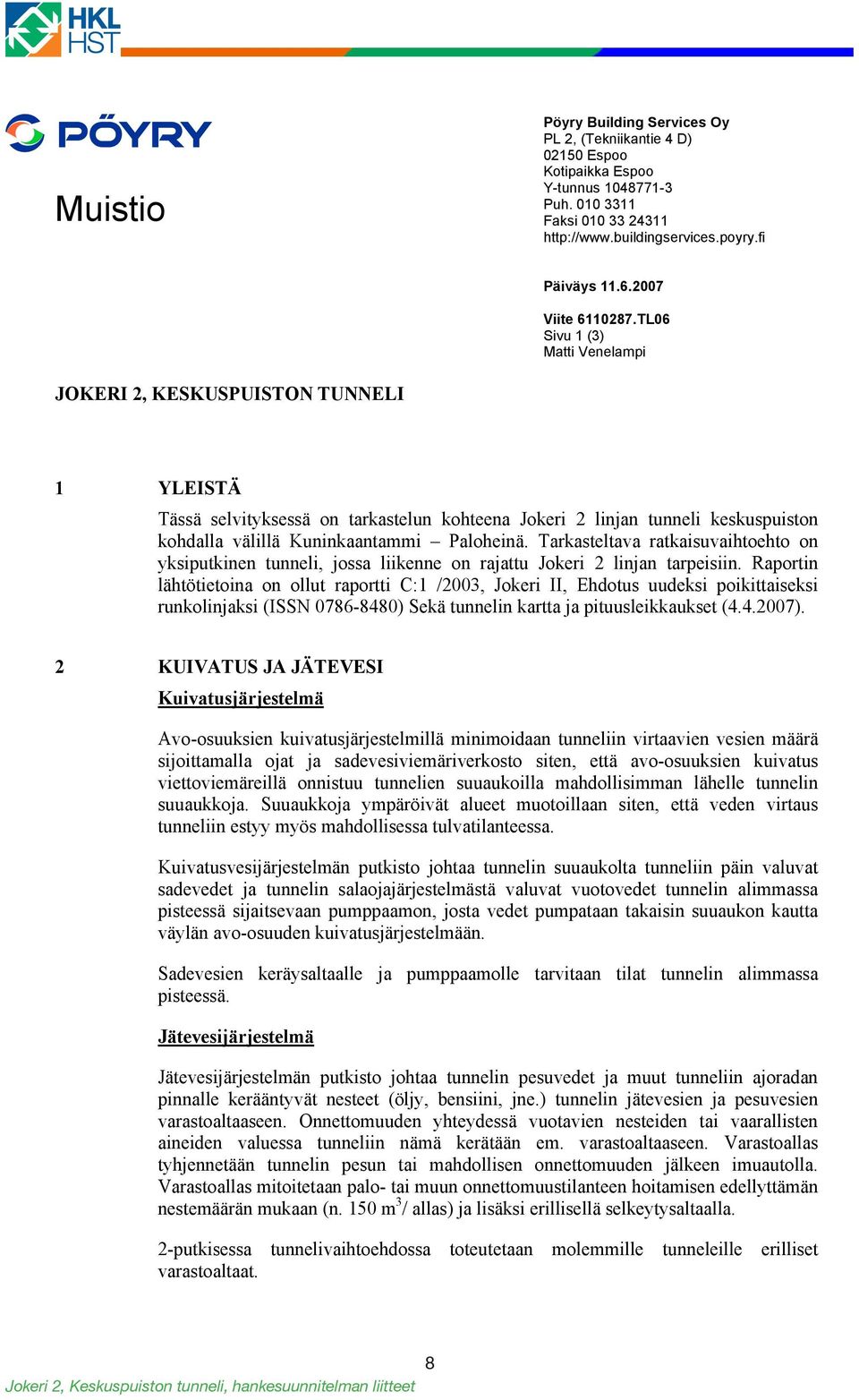 TL06 Sivu 1 (3) Matti Venelampi JOKERI 2, KESKUSPUISTON TUNNELI 1 YLEISTÄ Tässä selvityksessä on tarkastelun kohteena Jokeri 2 linjan tunneli keskuspuiston kohdalla välillä Kuninkaantammi Paloheinä.