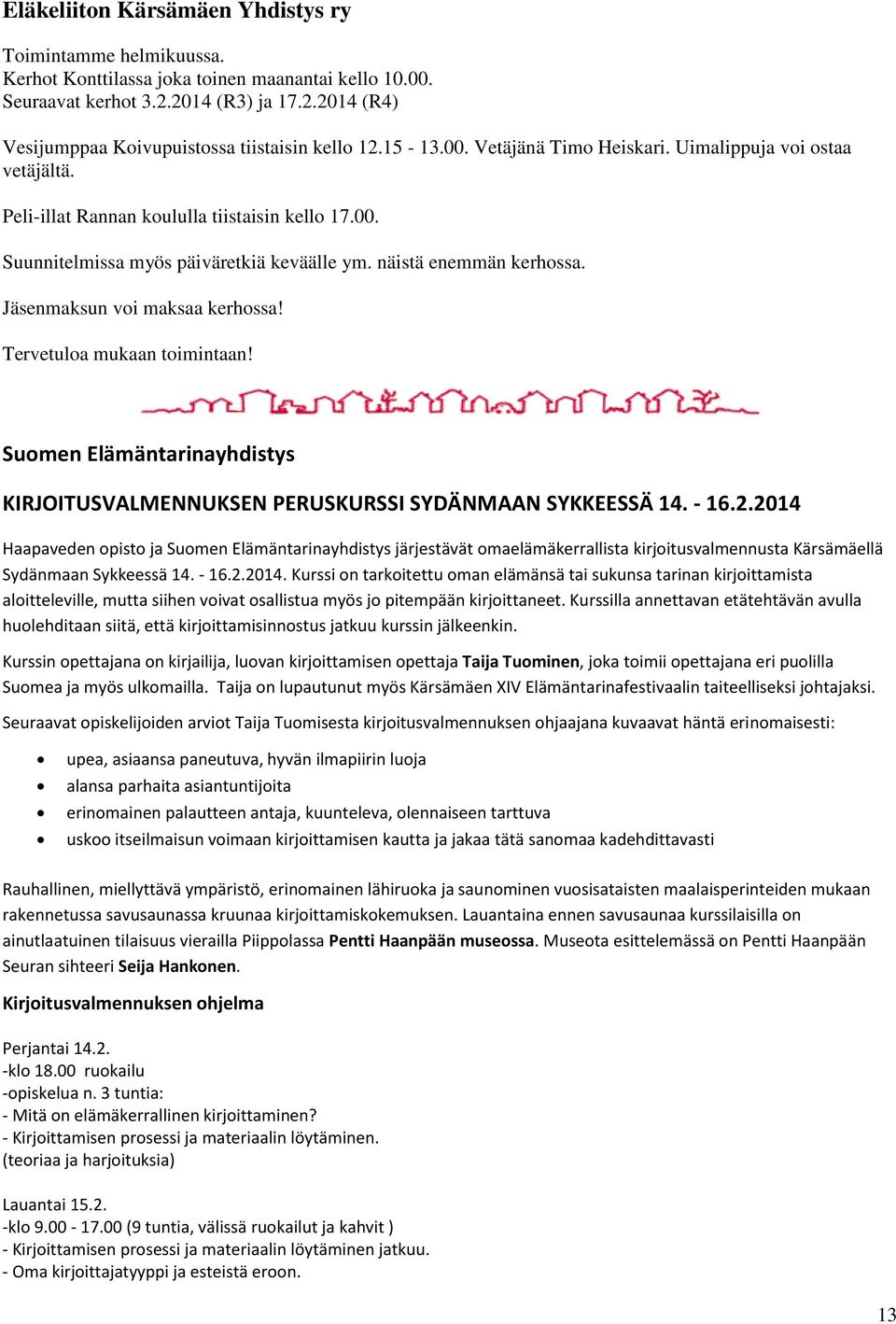 Jäsenmaksun voi maksaa kerhossa! Tervetuloa mukaan toimintaan! Suomen Elämäntarinayhdistys KIRJOITUSVALMENNUKSEN PERUSKURSSI SYDÄNMAAN SYKKEESSÄ 14. - 16.2.