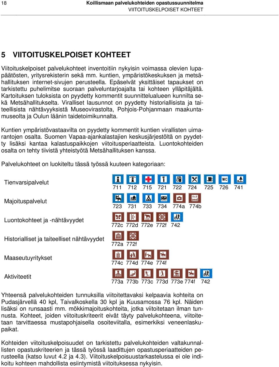 Epäselvät yksittäiset tapaukset on tarkistettu puhelimitse suoraan palveluntarjoajalta tai kohteen ylläpitäjältä.