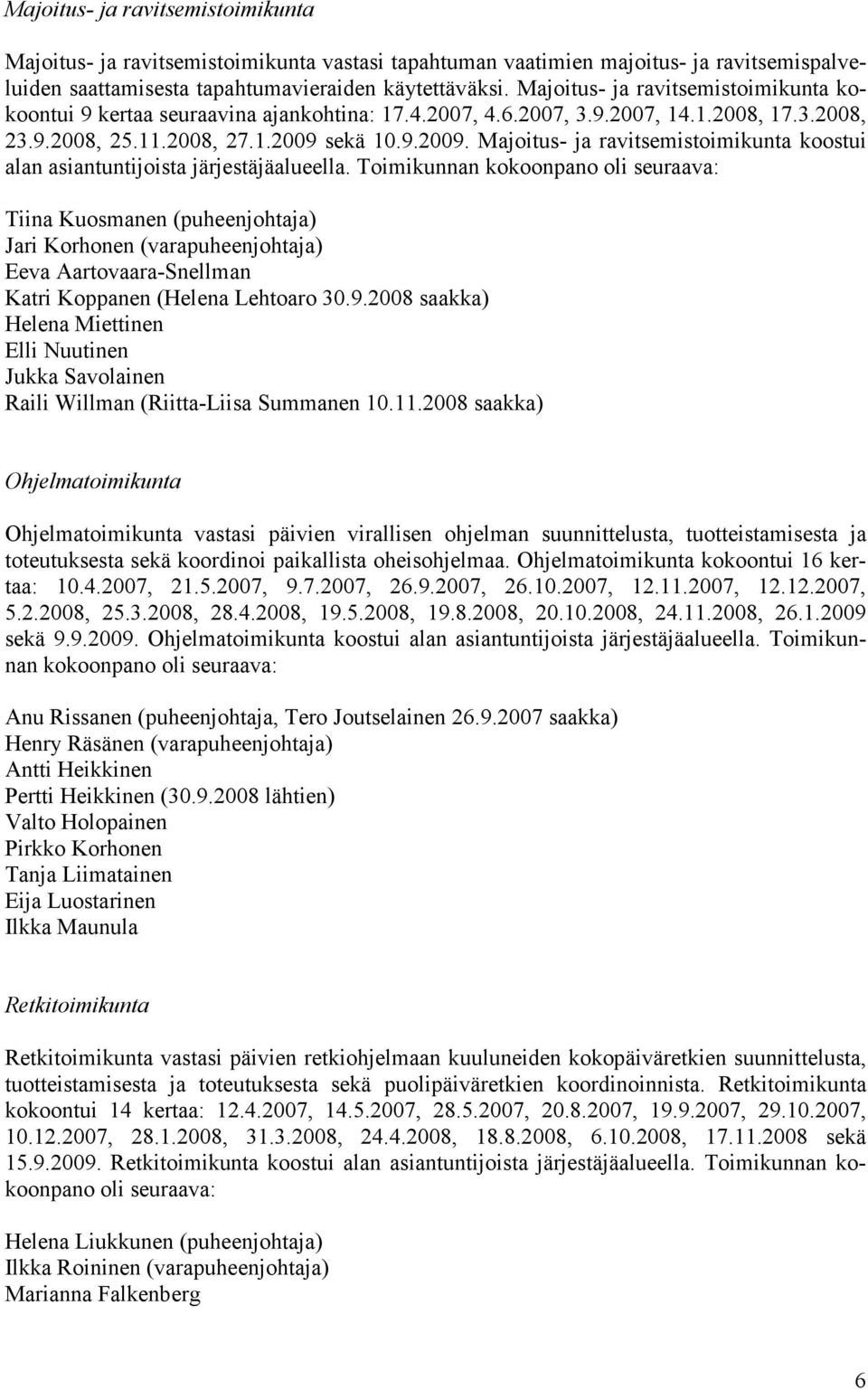 sekä 10.9.2009. Majoitus- ja ravitsemistoimikunta koostui alan asiantuntijoista järjestäjäalueella.