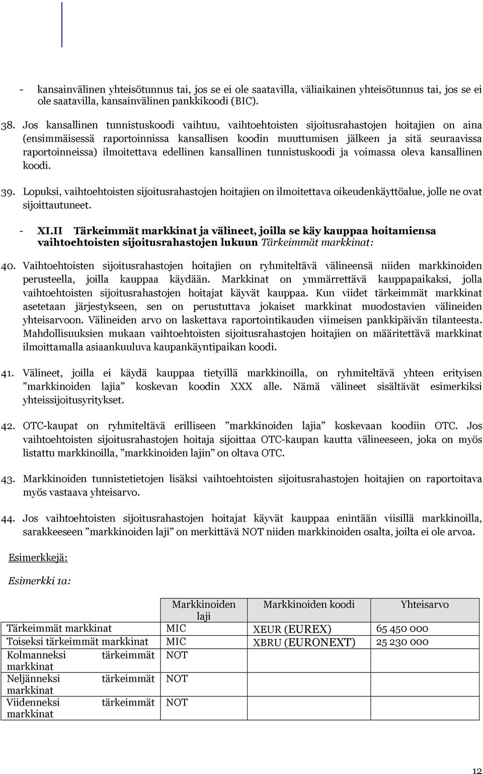 ilmoitettava edellinen kansallinen tunnistuskoodi ja voimassa oleva kansallinen koodi. 39.