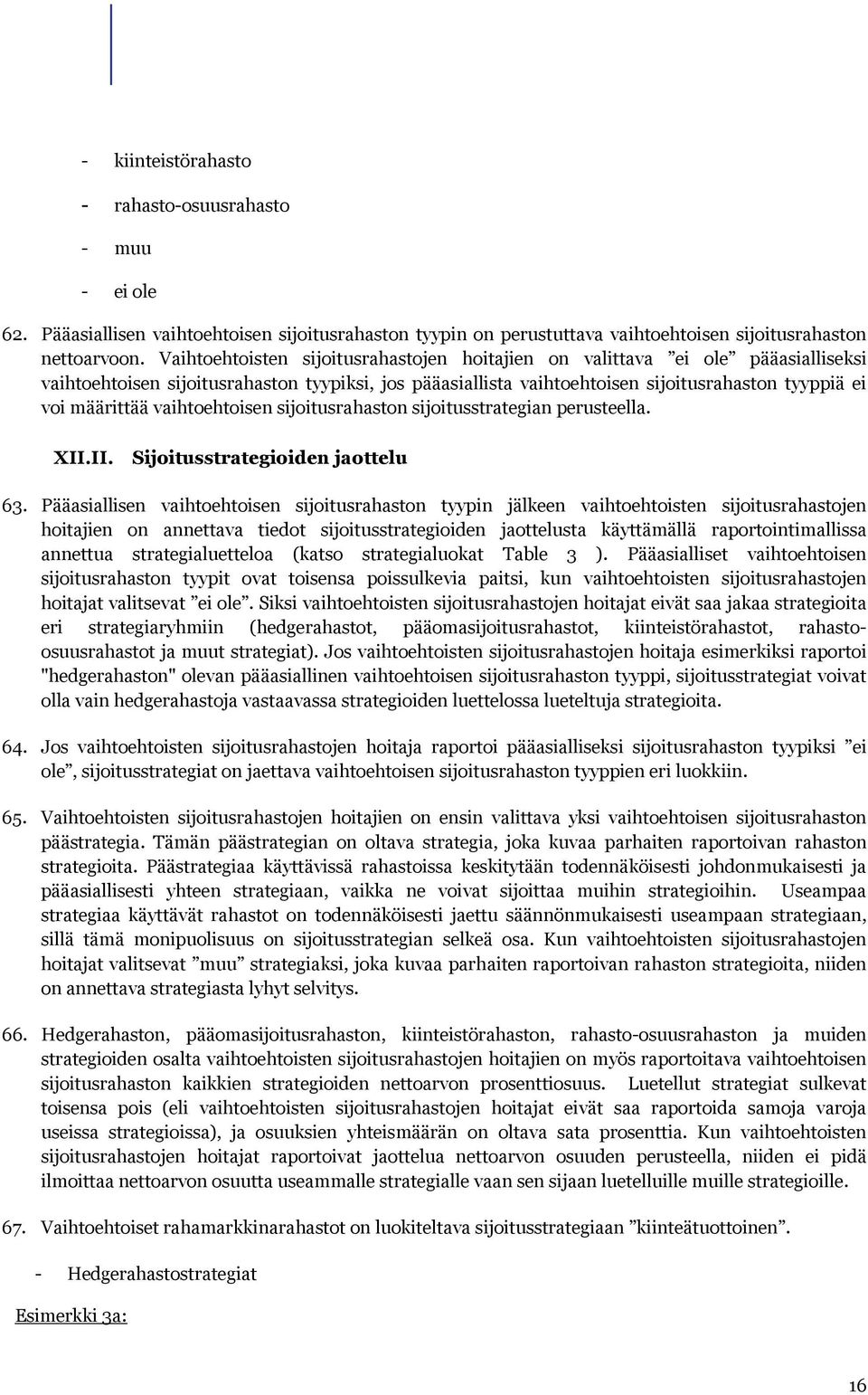 vaihtoehtoisen sijoitusrahaston sijoitusstrategian perusteella. XII.II. Sijoitusstrategioiden jaottelu 63.